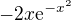 $-2x\mathrm{e}^{-x^{2}}$