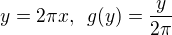 $y = 2\pi x, \,\,\,g(y) = \frac {y}{2\pi}$