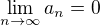 $\lim_{n\rightarrow\infty}a_n=0$