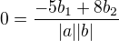 $0=\frac{-5b_1+8b_2}{|a||b|}$
