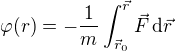 $\varphi (r)=-\frac{1}{m}\int_{\vec r_0}^{\vec r}\vec{F}\,\text{d}\vec{r}$