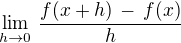 $\lim_{h\to 0}\,\frac{f(x+h)\,-\,f(x)}{h}$