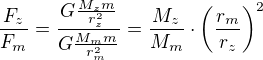 $\frac{F_z}{F_m}=\frac{G\frac{M_zm}{r_z^2}}{G\frac{M_mm}{r_m^2}}=\frac{M_z}{M_m}\cdot \left(\frac{r_m}{r_z}\right)^2$