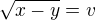 $\sqrt{x-y}=v$