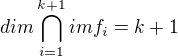 $dim \bigcap_{i=1}^{k+1}imf_i = k+1$