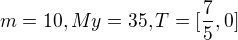 $m=10 , My=35 , T=[\frac{7}{5}, 0]$