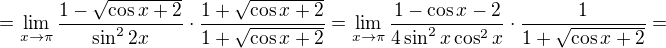 $=\lim_{x\to\pi }\frac{1-\sqrt{\cos x+2}}{\sin ^{2}2x}\cdot \frac{1+\sqrt{\cos x+2}}{1+\sqrt{\cos x+2}}=\lim_{x\to\pi }\frac{1-\cos x- 2}{4\sin^2x\cos^2x}\cdot \frac{1}{1+\sqrt{\cos x+2}}=$