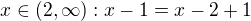 $x \in (2, \infty): x-1=x-2+1$