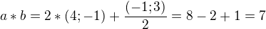 $a*b=2*(4;-1)+\frac{(-1;3)}{2}=8-2+1=7$