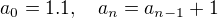 $a_0 = 1.1, \quad a_n = a_{n-1} + 1$