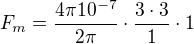 $F_{m}=\frac{4\pi 10^{-7} }{2\pi }\cdot \frac{3\cdot 3}{1}\cdot1$