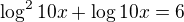 $\log^2{10x}+\log{10x}=6$