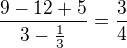 $\frac{9-12+5}{3-\frac{1}{3}}=\frac{3}{4}$