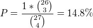 $P=\frac{1*{26 \choose 3}}{{27 \choose 4}}=14.8\%$