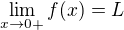 $\lim_{x\to0+}f(x)=L$