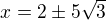 $x=2\pm5\sqrt3$