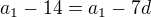 $a_{1}-14=a_{1}-7d$