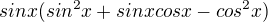 $sinx(sin^2x+ sinxcosx-cos^2x)$