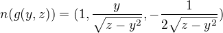 $n(g(y,z)) = (1, \frac{y}{\sqrt{z-y^2}}, - \frac{1}{2\sqrt{z-y^2}})$