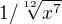 $1 / \sqrt[12]{x^{7}}$
