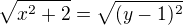 $\sqrt{x^{2}+2}=\sqrt{(y-1)^{2}} $