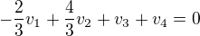 $-\frac23 v_1 + \frac43 v_2 + v_3 + v_4 = 0$