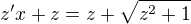 $z'x+z=z+\sqrt{z^2+1}$