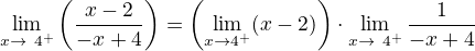 $\lim_{x \to \ 4^+ } \(\frac{x-2}{-x+4}\)=\(\lim_{x\to4^+}(x-2)\)\cdot\nosmash\lim_{x \to \ 4^+ } \frac{1}{-x+4}$
