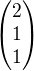 $\(\begin{matrix}2 \\ 1\\ 1 \end{matrix}\)$