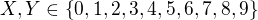 $X,Y\in\{0, 1, 2, 3, 4, 5, 6, 7, 8, 9\}$
