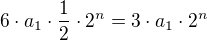 $6\cdot a_1\cdot \frac 12\cdot 2^n=3\cdot a_1\cdot 2^n$