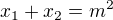 $x_{1}+x_{2}=m^2$
