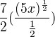 $\frac{7}{2}(\frac{(5x)^{\frac{1}{2}}}{\frac{1}{2}})$