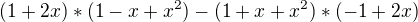 $(1+2x)*(1-x+x^2)-(1+x+x^2)*(-1+2x)$