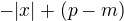 $-|x| + (p - m)$