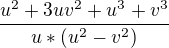 $\frac{u^{2}+3uv^{2}+u^{3}+v^{3}}{u*(u^{2}-v^{2})}$