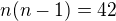 $n(n-1)= 42$