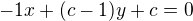 $-1x+(c-1)y+c=0$