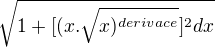 $\sqrt{1+[(x.\sqrt{x)^{derivace}\mathrm{}^{}}]^{2}dx}$