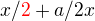 $x/\color{red}2\color{black} + a/2x$