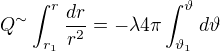 $Q^{\sim }\int_{r_{1}}^{r_{}}\frac{dr}{r^{2}}=-\lambda 4\pi \int_{\vartheta _{1}}^{\vartheta _{}}d\vartheta$