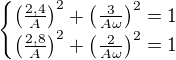 $\begin{cases}\left(\frac{2,4}{A}\right)^2+\left(\frac{3}{A\omega}\right)^2=1\\\left(\frac{2,8}{A}\right)^2+\left(\frac{2}{A\omega}\right)^2=1\end{cases}$