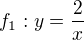 $f_{1}: y = \frac{2}{x}$