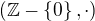$(\mathbb{Z} - \{0\}, \cdot)$