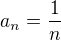 $a_{n}=\frac{1}{n}$