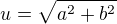 $u=\sqrt{a^{2}+b^{2}}$