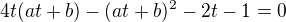 $4t(at + b) - (at + b)^2 - 2t - 1 = 0 $