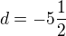 $d = -5\frac{1}{2}$