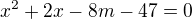 $x^2+2x-8m-47=0$