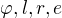 $\varphi, l, r, e$